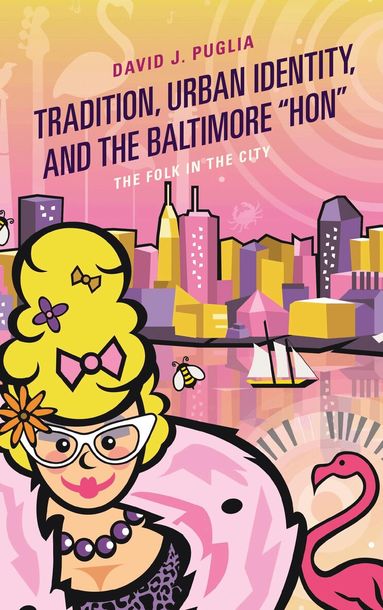 David J. Puglia - Tradition, Urban Identity, and the Baltimore “Hon", Inbunden