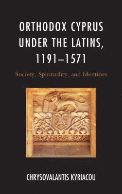 bokomslag Orthodox Cyprus under the Latins, 11911571