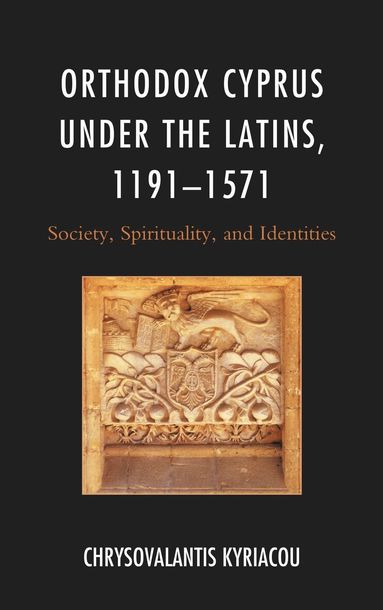 Chrysovalantis Kyriacou - Orthodox Cyprus under the Latins, 1191–1571, Häftad