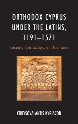 bokomslag Orthodox Cyprus under the Latins, 11911571