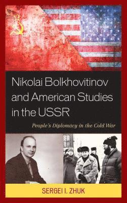 Sergei I. Zhuk, Sergei I Zhuk - Nikolai Bolkhovitinov and American Studies in the USSR, Inbunden