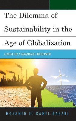 bokomslag The Dilemma of Sustainability in the Age of Globalization