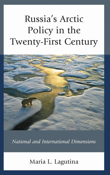 Maria L. Lagutina, Michael O. Slobodchikoff - Russia's Arctic Policy in the Twenty-First Century, Häftad