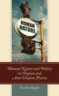 Nivedita Bagchi, Lee Trepanier - Human Nature and Politics in Utopian and Anti-Utopian Fiction, Inbunden