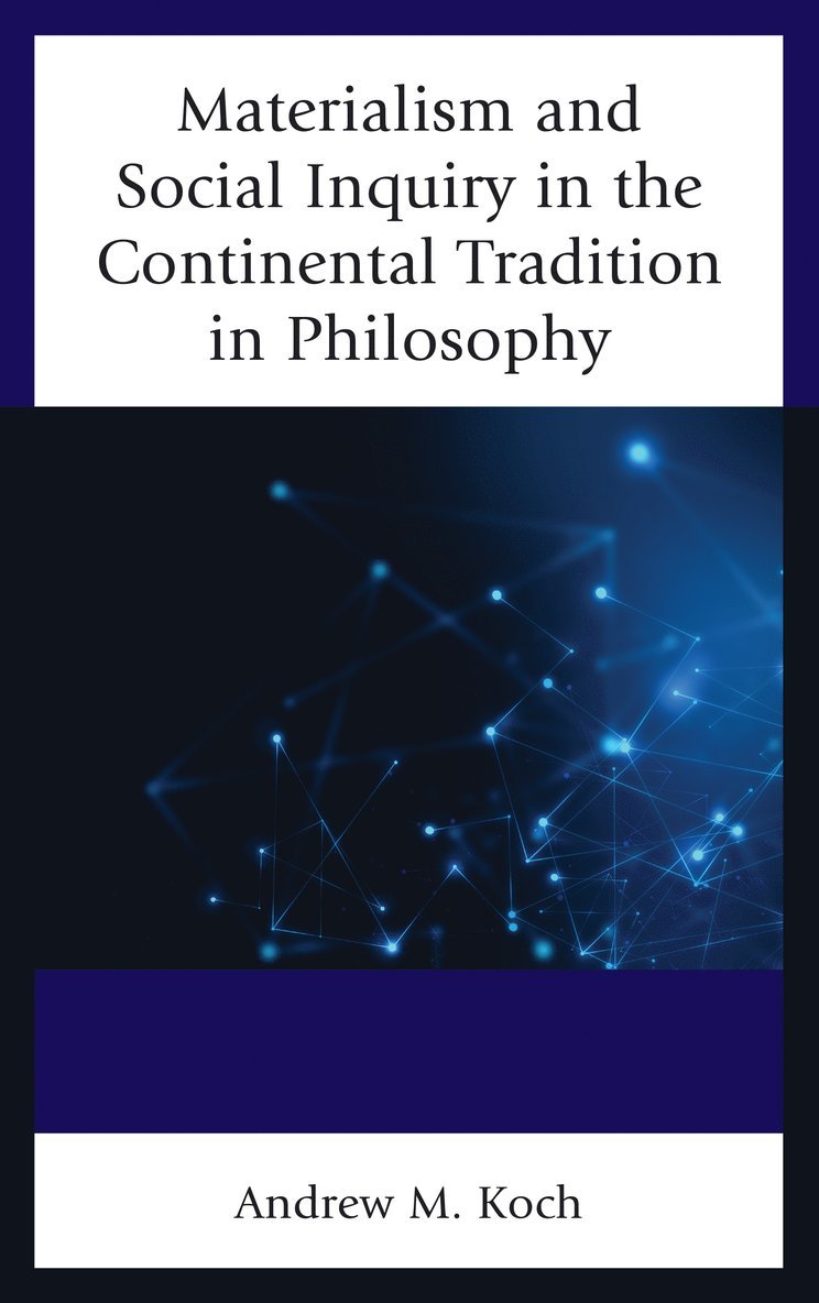 Andrew M. Koch - Materialism and Social Inquiry in the Continental Tradition in Philosophy, Häftad