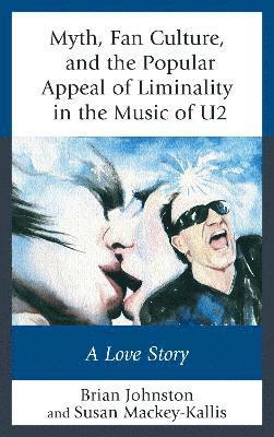 Myth, Fan Culture, and the Popular Appeal of Liminality in the Music of U2 1