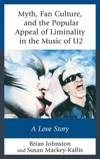 bokomslag Myth, Fan Culture, and the Popular Appeal of Liminality in the Music of U2