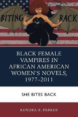 Black Female Vampires in African American Womens Novels, 19772011 1