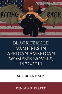 bokomslag Black Female Vampires in African American Womens Novels, 19772011