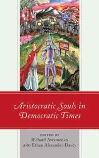 bokomslag Aristocratic Souls in Democratic Times