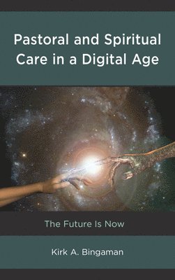 Kirk A. Bingaman, Kirk A Bingaman - Pastoral and Spiritual Care in a Digital Age, Häftad