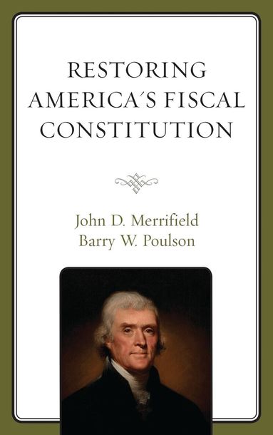 John Merrifield, Barry W. Poulson - Restoring America's Fiscal Constitution, Inbunden
