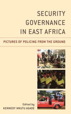 Kennedy Agade Mkutu - Security Governance in East Africa, Inbunden