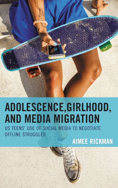 Aimee Rickman - Adolescence, Girlhood, and Media Migration, Häftad