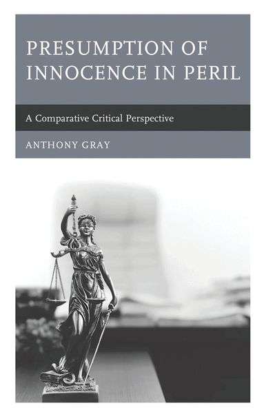 Anthony Gray - Presumption of Innocence in Peril, Inbunden