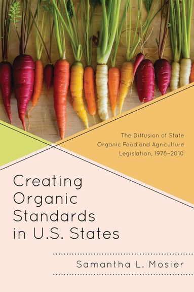 Samantha L. Mosier - Creating Organic Standards in U.S. States, Inbunden