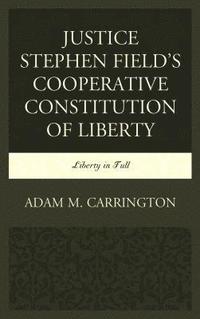 bokomslag Justice Stephen Field's Cooperative Constitution of Liberty