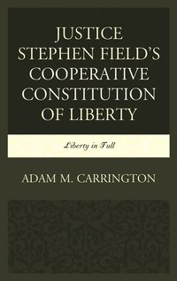 bokomslag Justice Stephen Field's Cooperative Constitution of Liberty