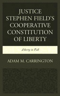 Justice Stephen Field's Cooperative Constitution of Liberty 1