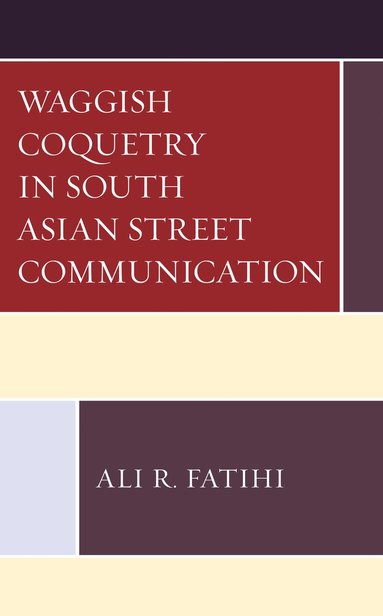 bokomslag Waggish Coquetry in South Asian Street Communication