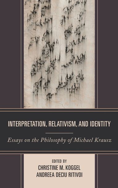 Christine M. Koggel, Andreea Ritivoi - Interpretation, Relativism, and Identity, Inbunden