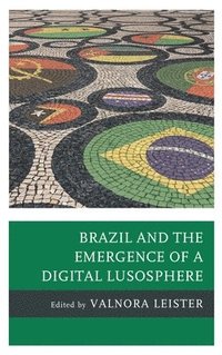 bokomslag Brazil and the Emergence of a Digital Lusosphere