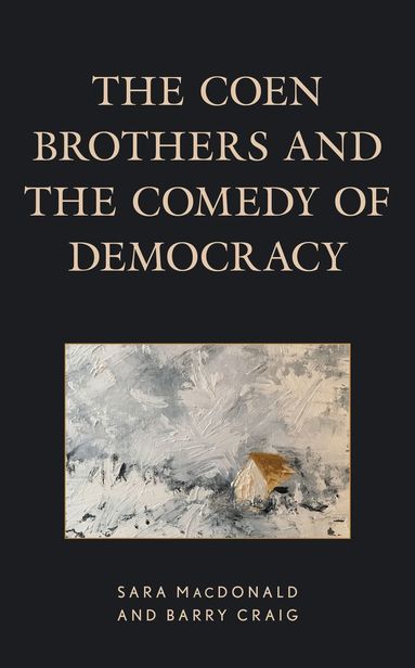 Sara MacDonald, Barry Craig, Lee Trepanier - Coen Brothers and the Comedy of Democracy, Inbunden