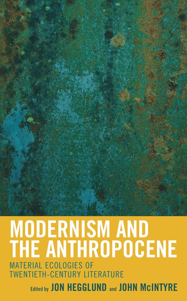 Jon Hegglund, John McIntyre, John Mcintyre - Modernism and the Anthropocene, Häftad