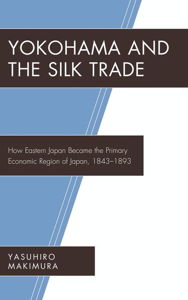 Yasuhiro Makimura, Douglas Slaymaker - Yokohama and the Silk Trade, Inbunden