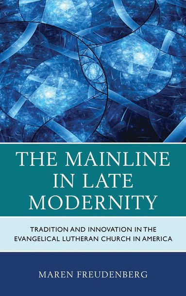 Maren Freudenberg - Mainline in Late Modernity, Inbunden