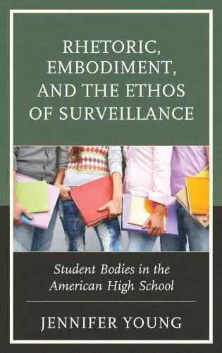 Jennifer Young - Rhetoric, Embodiment, and the Ethos of Surveillance, Inbunden