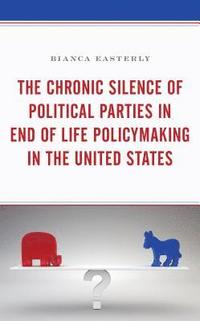 bokomslag Chronic Silence of Political Parties in End of Life Policymaking in the United States