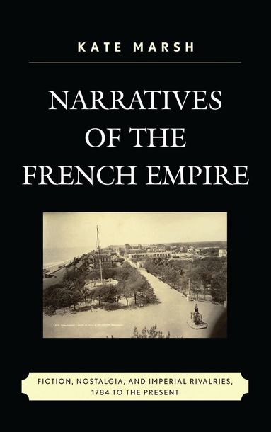 Kate Marsh - Narratives of the French Empire, Häftad