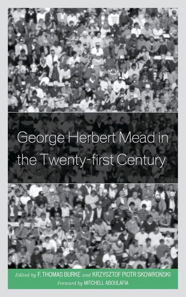 F. Thomas Burke, Krzysztof Skowronski - George Herbert Mead in the Twenty-first Century, Häftad
