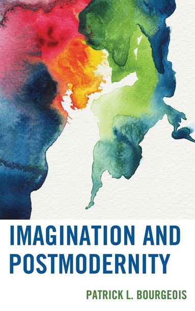 Patrick L. Bourgeois - Imagination and Postmodernity, Häftad