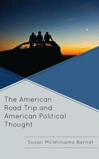 bokomslag The American Road Trip and American Political Thought
