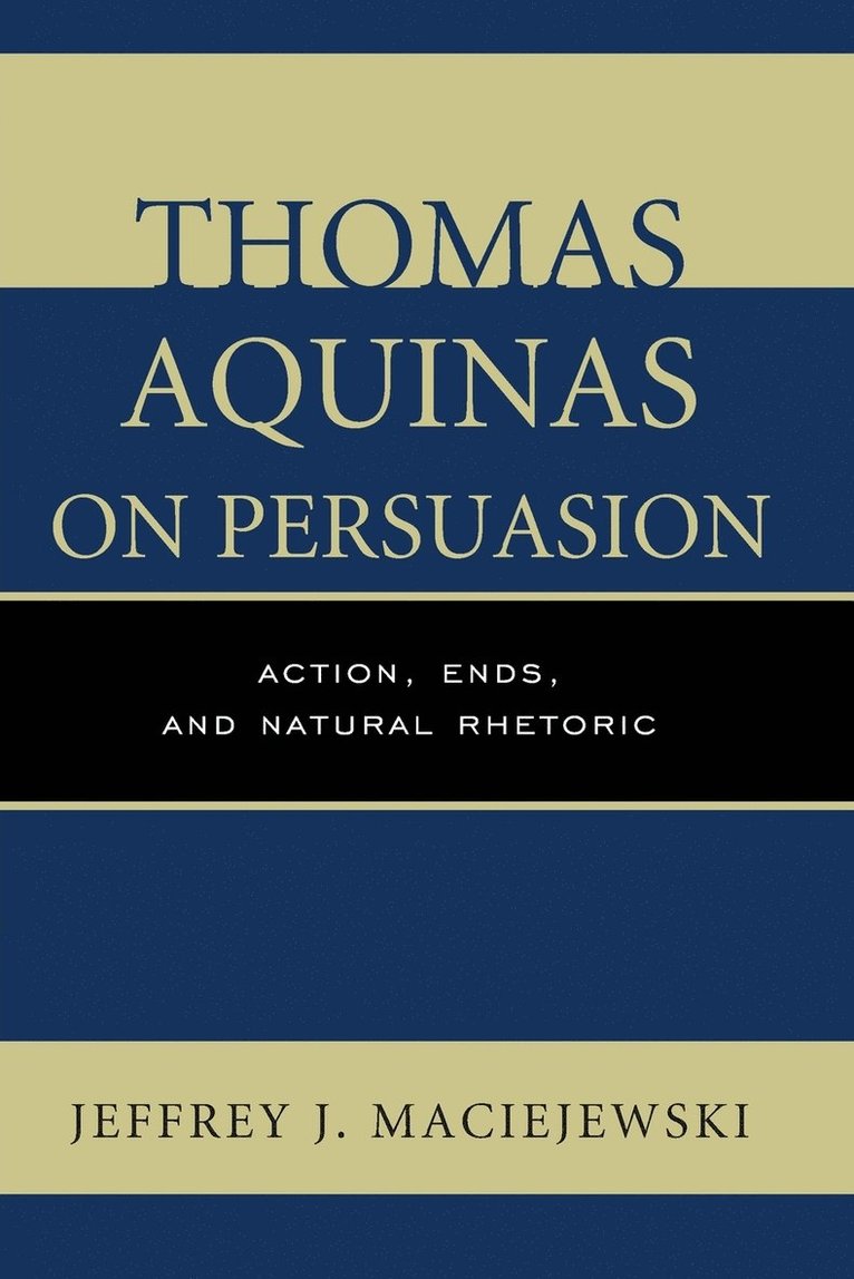 Jeffrey  J. Maciejewski, Jeffrey J. Maciejewski - Thomas Aquinas on Persuasion, Häftad