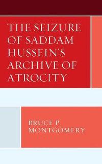 bokomslag The Seizure of Saddam Hussein's Archive of Atrocity