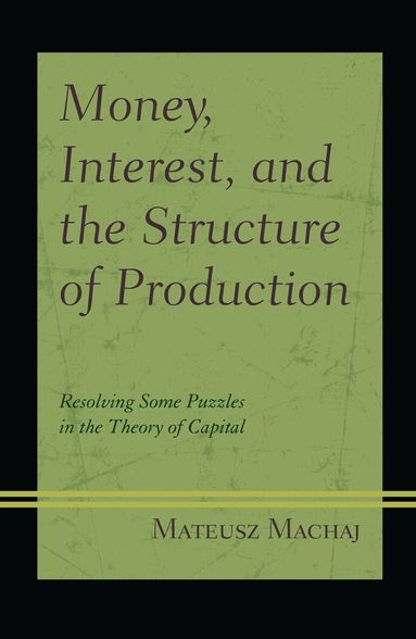 Mateusz Machaj - Money, Interest, and the Structure of Production, Inbunden