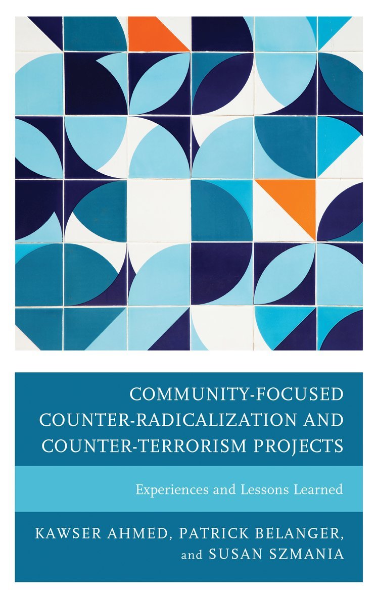 Kawser Ahmed, Patrick Belanger, Susan Szmania - Community-Focused Counter-Radicalization and Counter-Terrorism Projects, Inbunden