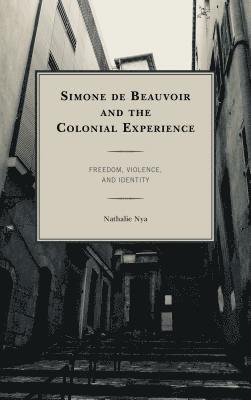 Simone de Beauvoir and the Colonial Experience 1