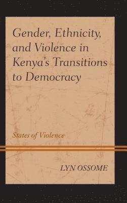 Gender, Ethnicity, and Violence in Kenyas Transitions to Democracy 1