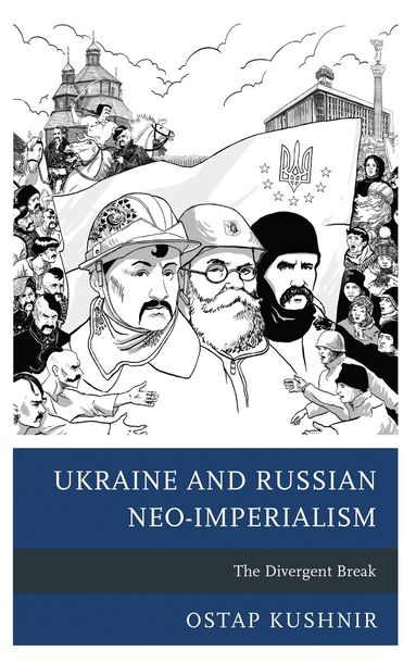 Ostap Kushnir - Ukraine and Russian Neo-Imperialism, Häftad