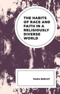 bokomslag The Habits of Race and Faith in a Religiously Diverse World