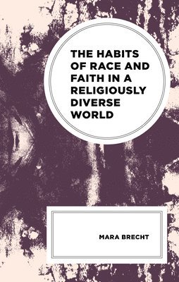 bokomslag Habits of Race and Faith in a Religiously Diverse World