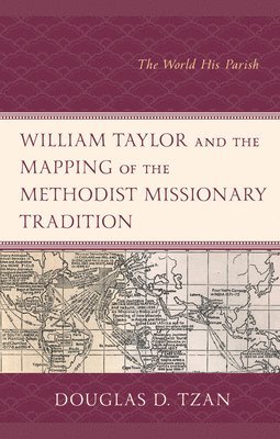 bokomslag William Taylor and the Mapping of the Methodist Missionary Tradition