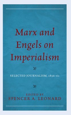 Spencer A. Leonard - Marx and Engels on Imperialism, Inbunden