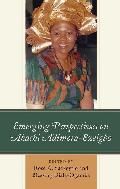 Rose A. Sackeyfio, Blessing Diala-Ogamba - Emerging Perspectives on Akachi Adimora-Ezeigbo, Inbunden