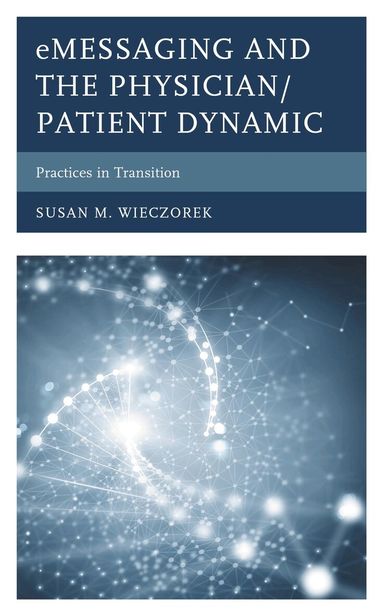 Susan M. Wieczorek - eMessaging and the Physician/Patient Dynamic, Inbunden