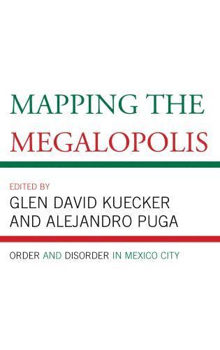 Glen David Kuecker, Alejandro Puga - Mapping the Megalopolis, Inbunden